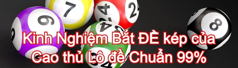 Tìm hiểu: Đề kép là gì? Bí kíp bắt đề kép ăn thông nhiều ngày 6 Đề kép là gì
