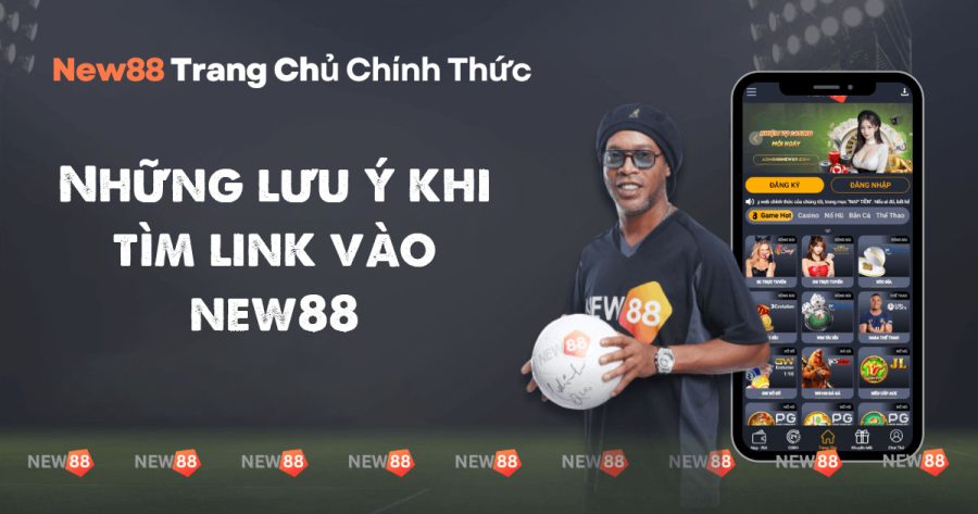 Link Vào New88 - Cách Truy Cập Trang Web Chính Thức của New88 3 Những lưu ý khi tìm link vào new88